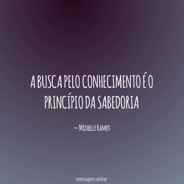 A busca pelo conhecimento é o princípio da sabedoria
