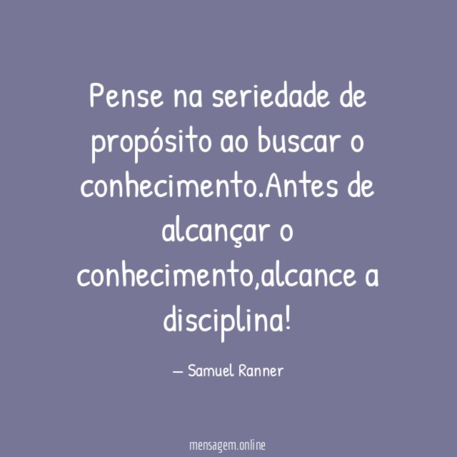 Pense na seriedade de propósito ao buscar o conhecimento