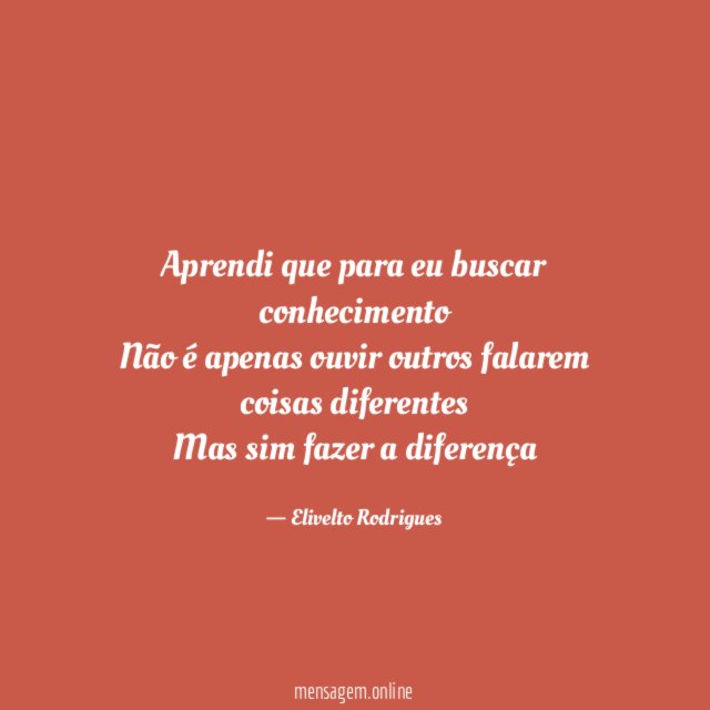 Aprendi que para eu buscar conhecimento Não é apenas