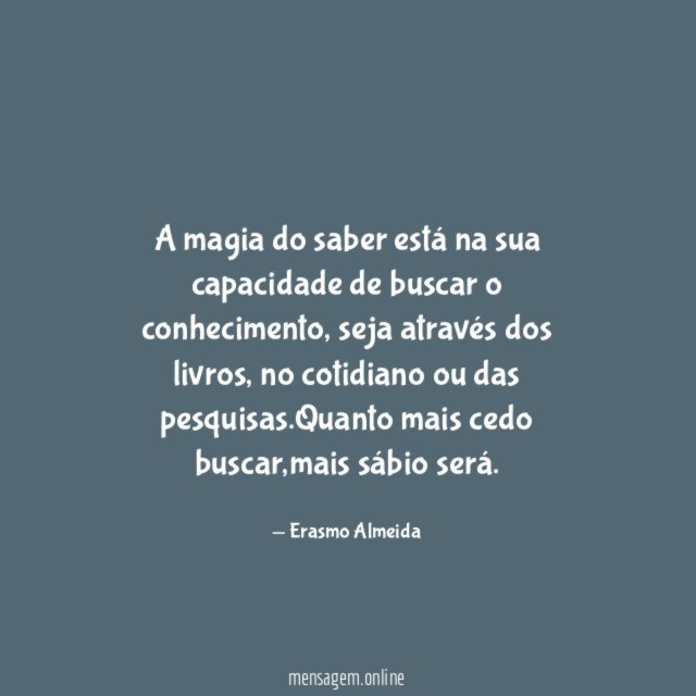 A magia do saber está na sua capacidade de buscar o conhecimento