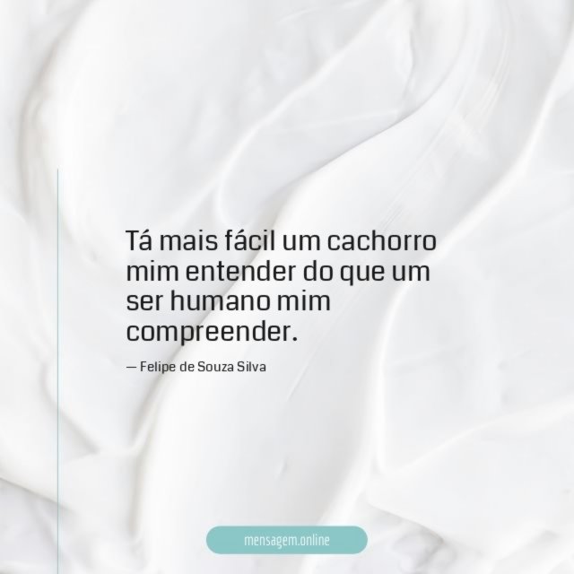 Tá mais fácil um cachorro mim entender do