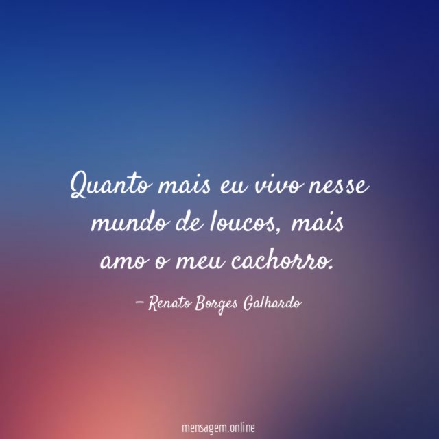 Quanto mais eu vivo nesse mundo de loucos