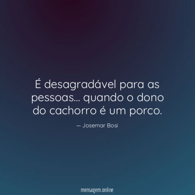 É desagradável para as pessoas