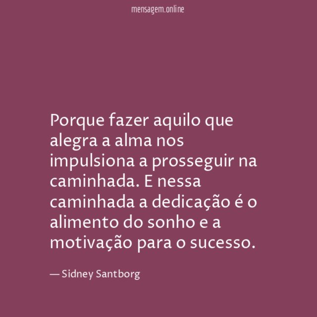 Porque fazer aquilo que alegra a alma nos