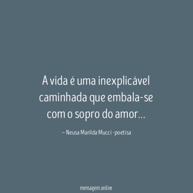 A vida é uma inexplicável caminhada que embala-se