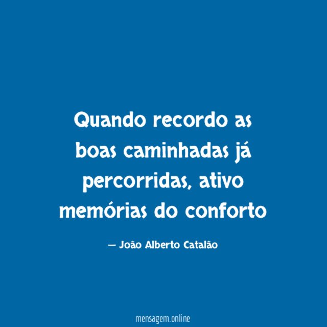 Quando recordo as boas caminhadas já percorridas
