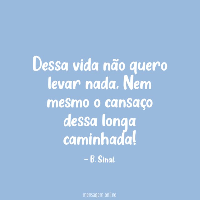 Dessa vida não quero levar nada