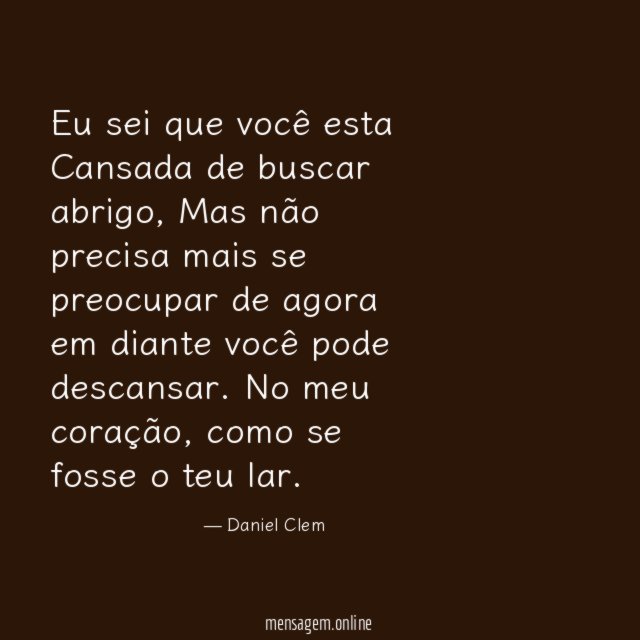 Eu sei que você esta Cansada de buscar abrigo