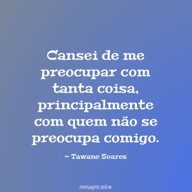 Cansei de me preocupar com tanta coisa
