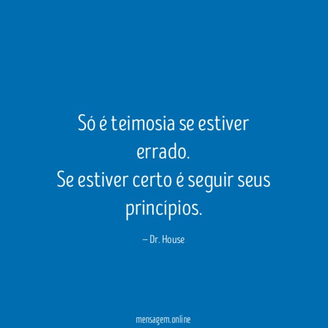 Só é teimosia se estiver errado