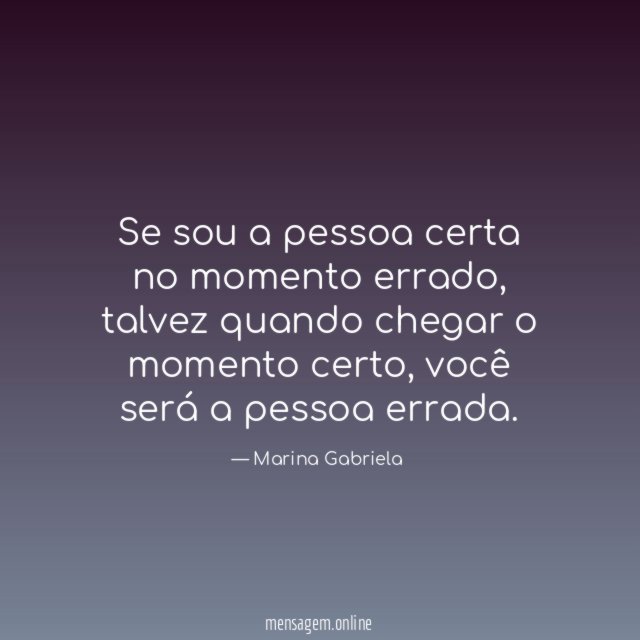 Se sou a pessoa certa no momento errado