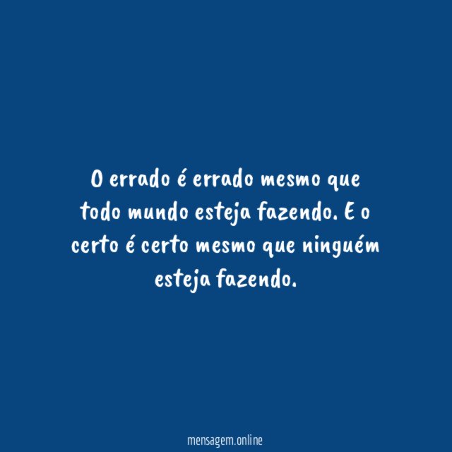 O errado é errado mesmo que todo mundo esteja fazendo