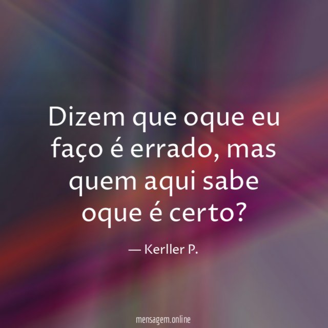 Dizem que oque eu faço é errado