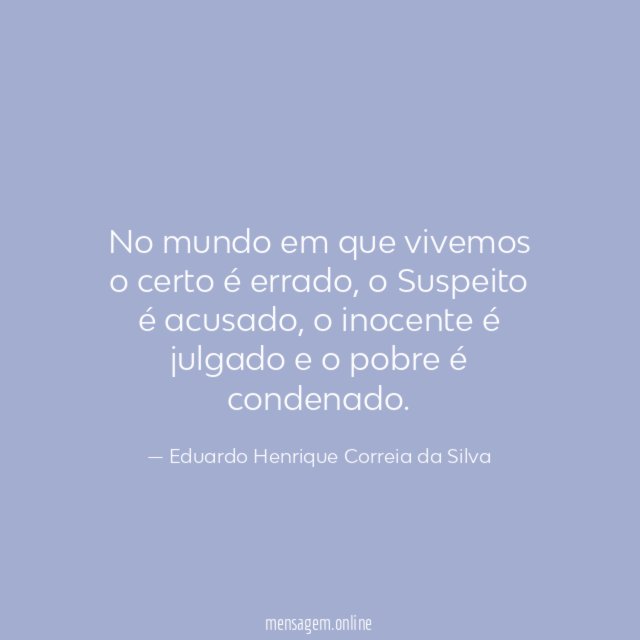 No mundo em que vivemos o certo é errado