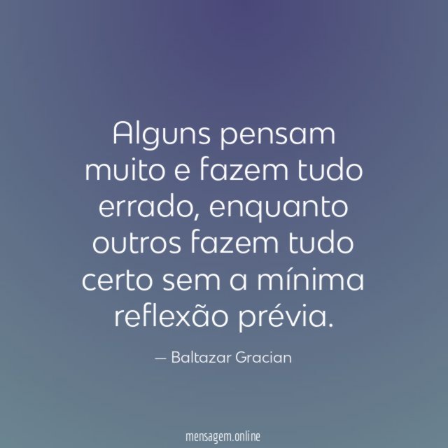 Alguns pensam muito e fazem tudo errado