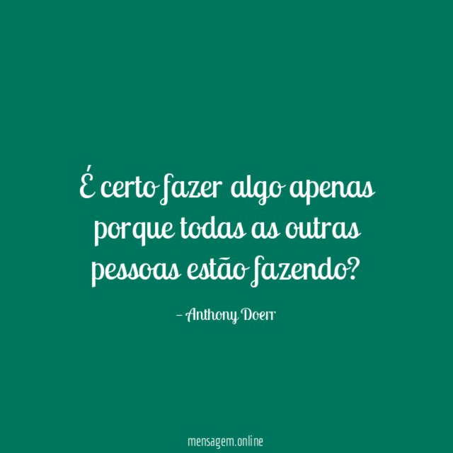É certo fazer algo apenas porque todas as outras pessoas estão fazendo