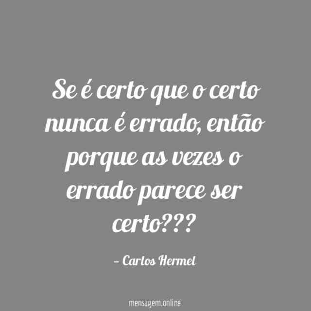 Se é certo que o certo nunca é errado