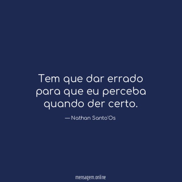 Tem que dar errado para que eu perceba quando der certo