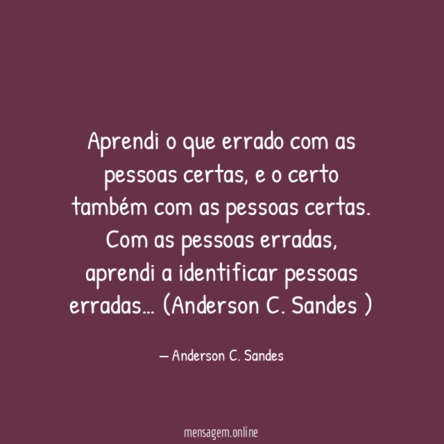 Aprendi o que errado com as pessoas certas
