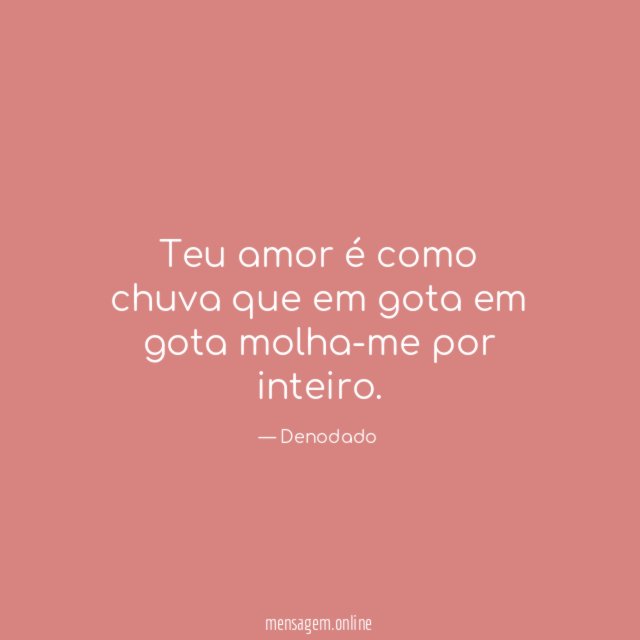 Teu amor é como chuva que em gota em gota molha-me por inteiro