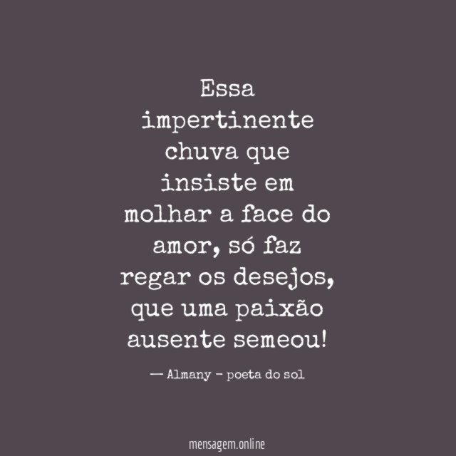 Essa impertinente chuva que insiste em molhar a face do amor
