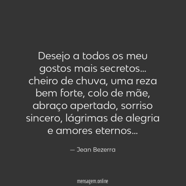 Desejo a todos os meu gostos mais secretos