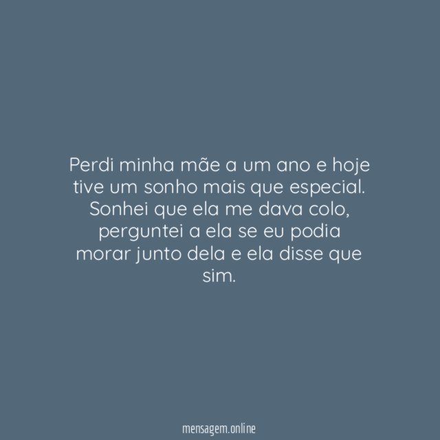 Perdi minha mãe a um ano e hoje