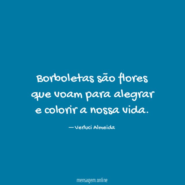 Borboletas são flores que voam para alegrar