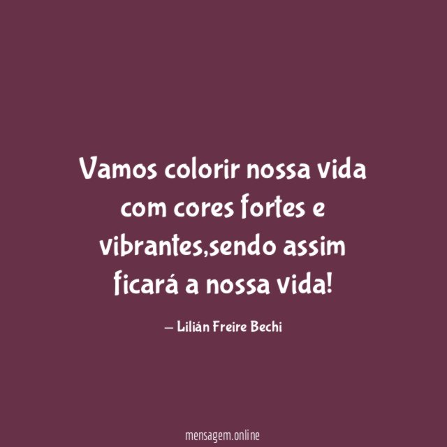 Vamos colorir nossa vida com cores fortes e vibrantes