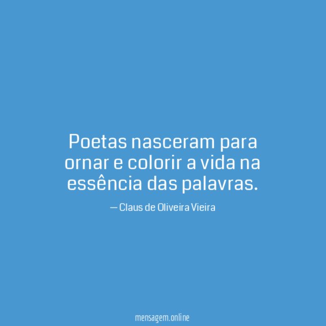 Poetas nasceram para ornar e colorir a vida