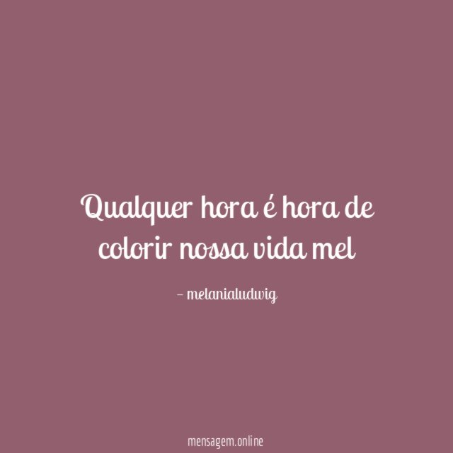 Qualquer hora é hora de colorir nossa vida
