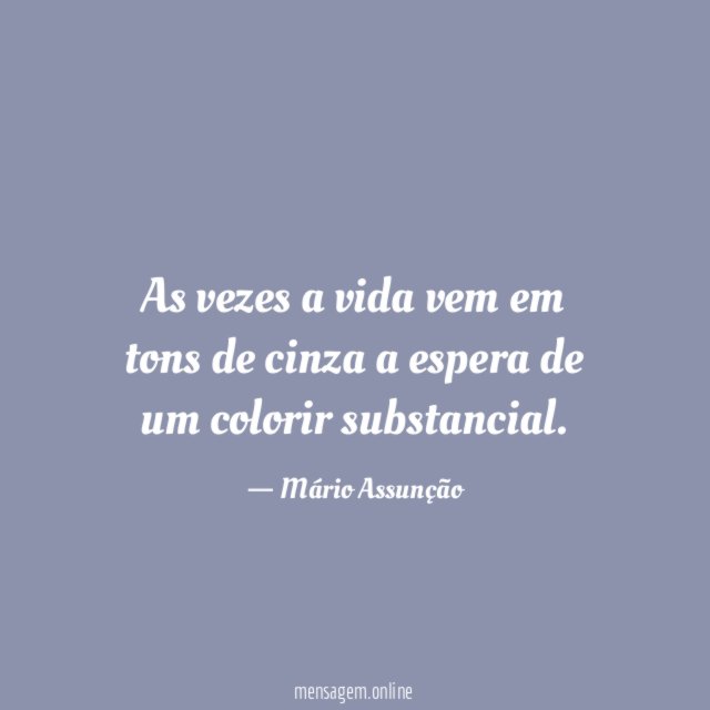 As vezes a vida vem em tons de