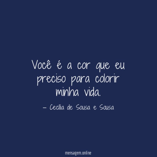 Você é a cor que eu preciso para colorir minha vida