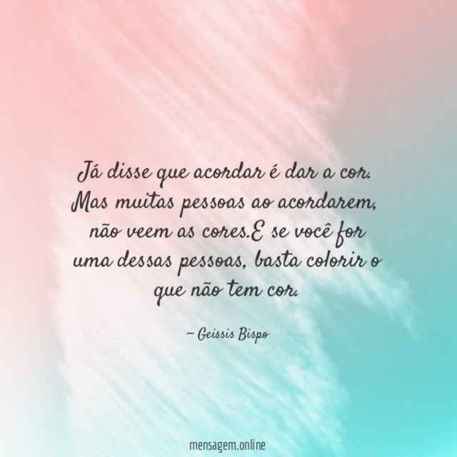 Já disse que acordar é dar a cor