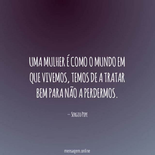 Uma mulher é como o mundo em que vivemos