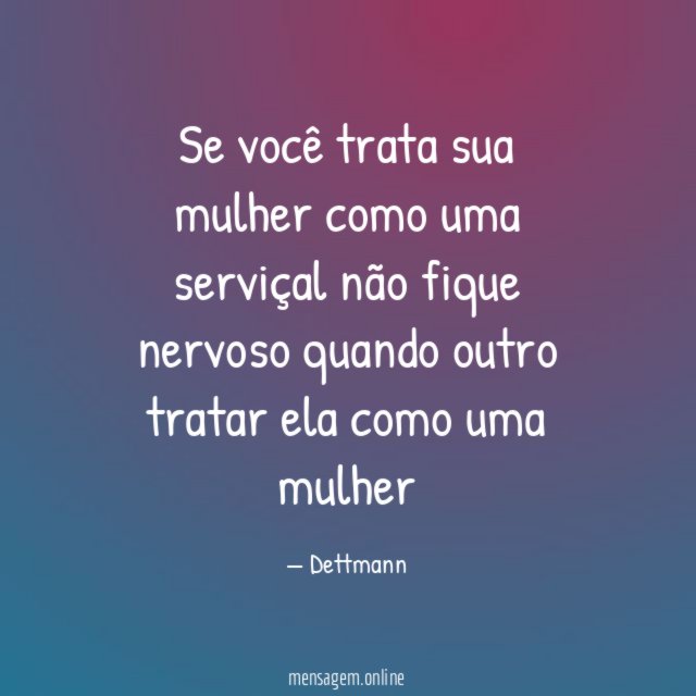 Se você trata sua mulher como uma serviçal