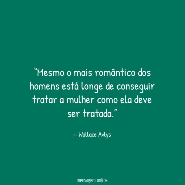 Mesmo o mais romântico dos homens está longe