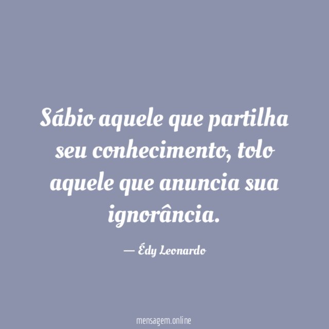 Sábio aquele que partilha seu conhecimento