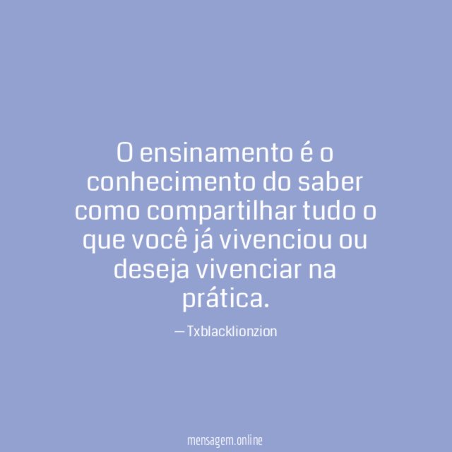 O ensinamento é o conhecimento do saber como
