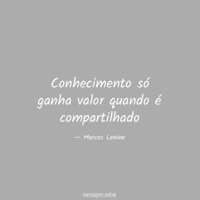 Conhecimento só ganha valor quando é compartilhado