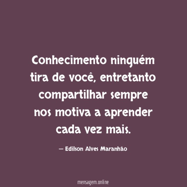 Conhecimento ninguém tira de você