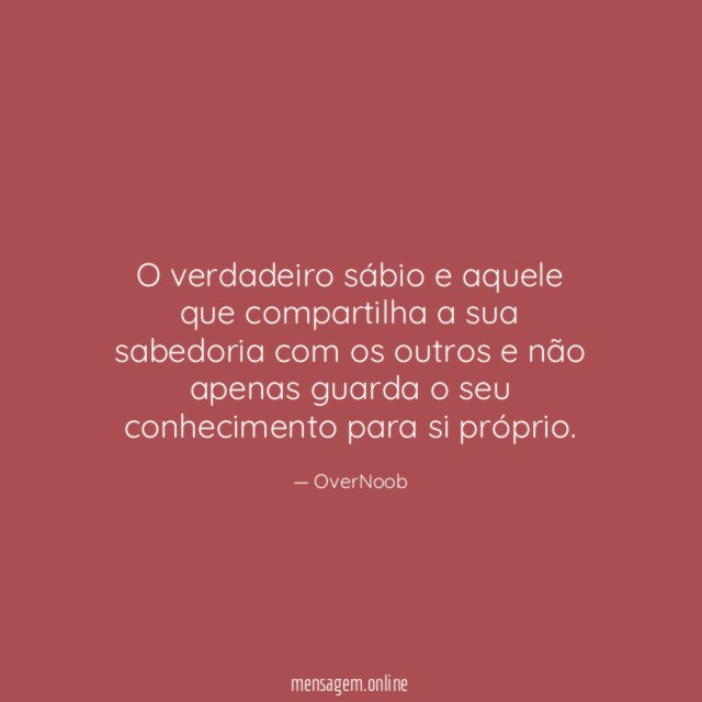 O verdadeiro sábio e aquele que compartilha a