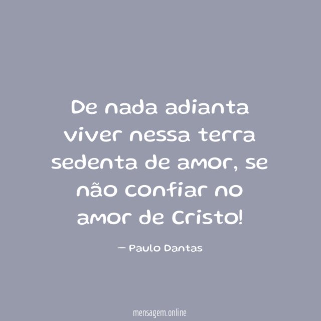 De nada adianta viver nessa terra sedenta de amor