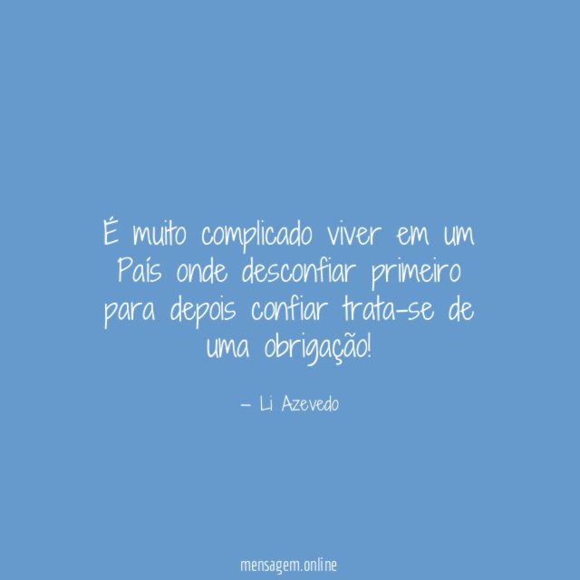 É muito complicado viver em um País onde