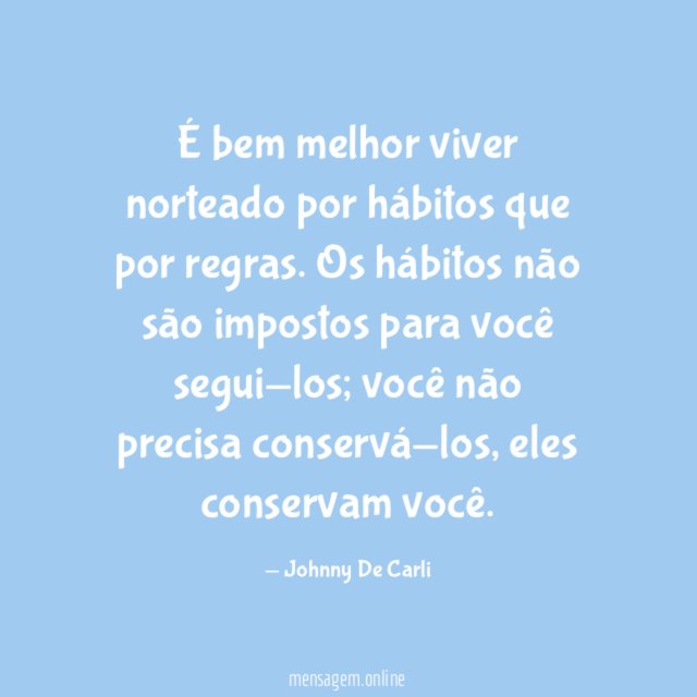 É bem melhor viver norteado por hábitos que por regras
