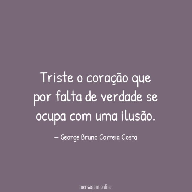 Triste o coração que por falta de verdade
