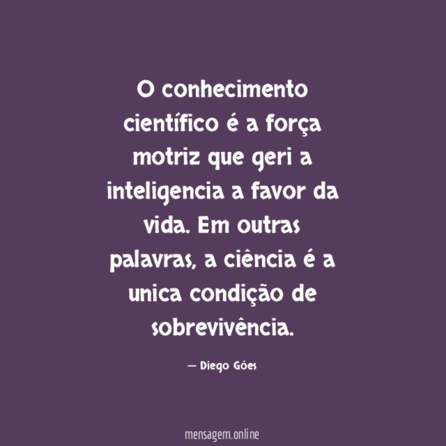O conhecimento científico é a força motriz que
