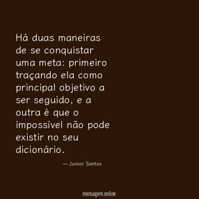 Há duas maneiras de se conquistar uma meta