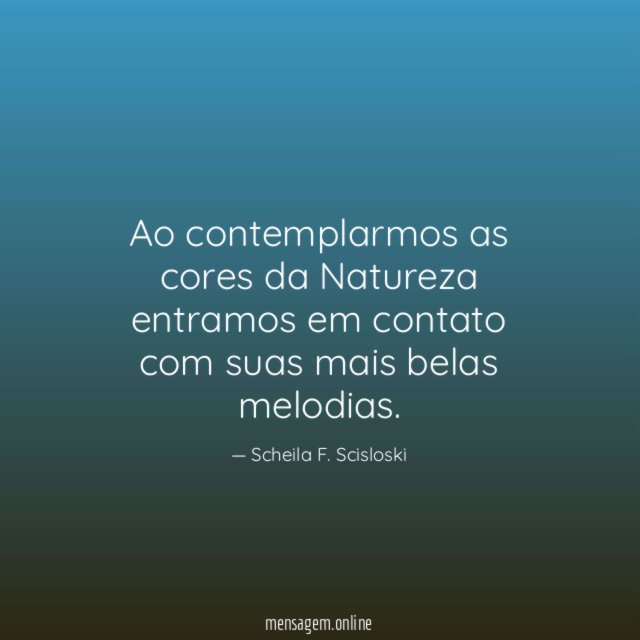 Ao contemplarmos as cores da Natureza entramos em