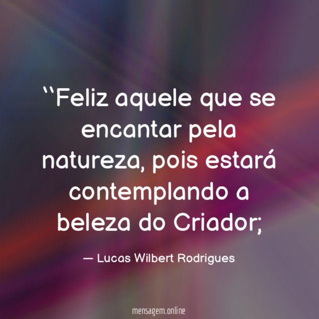 ‘‘Feliz aquele que se encantar pela natureza